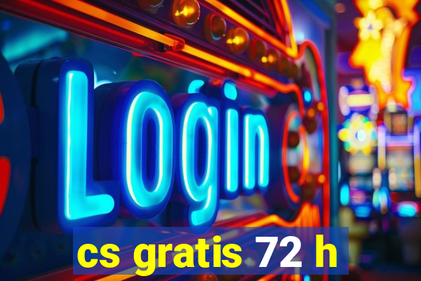 cs gratis 72 h